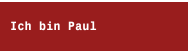 Ich bin Paul