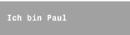 Ich bin Paul